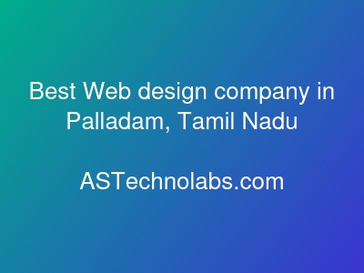Best Web design company in Palladam, Tamil Nadu  at ASTechnolabs.com